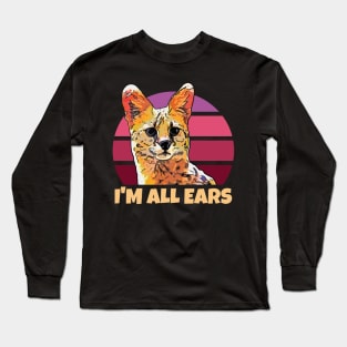 Serval Cat I'm All Ears Long Sleeve T-Shirt